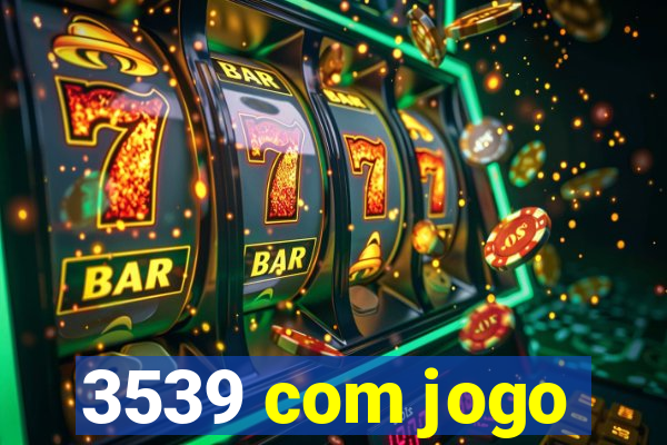 3539 com jogo
